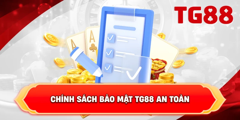 Chính Sách Bảo Mật TG88 an toàn