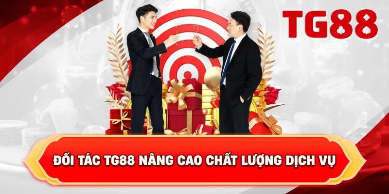 Đối Tác TG88 Nâng Cao Chất Lượng Dịch Vụ