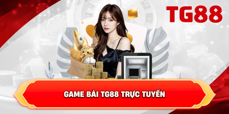 Game Bài TG88 trực tuyến