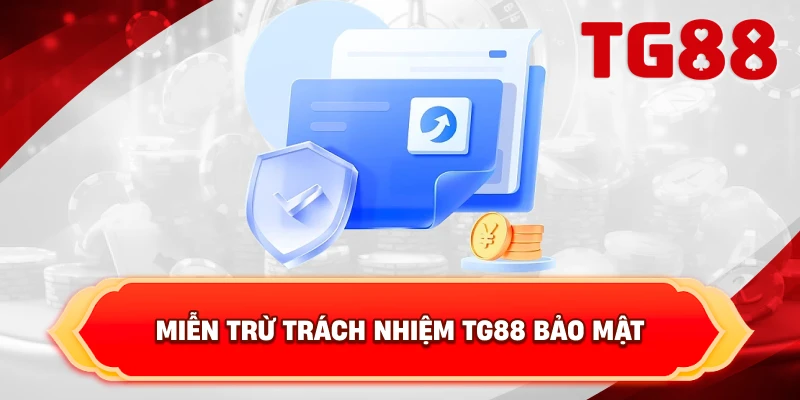 Miễn Trừ Trách Nhiệm TG88 bảo mật