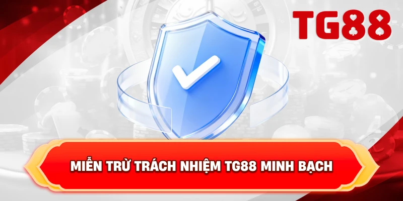 Miễn Trừ Trách Nhiệm TG88 minh bạch