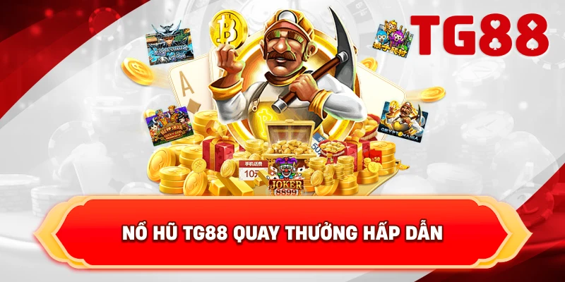 Nổ hũ TG88 quay thưởng hấp dẫn