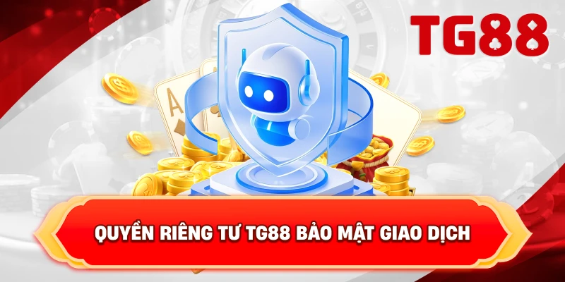 Quyền Riêng Tư TG88 bảo mật giao dịch