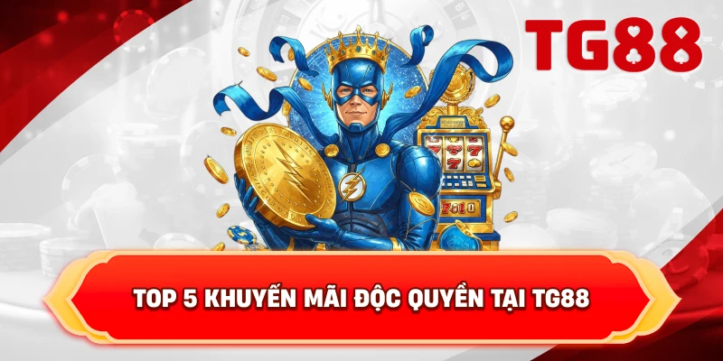 Top 5 Khuyến Mãi Độc Quyền Tại TG88