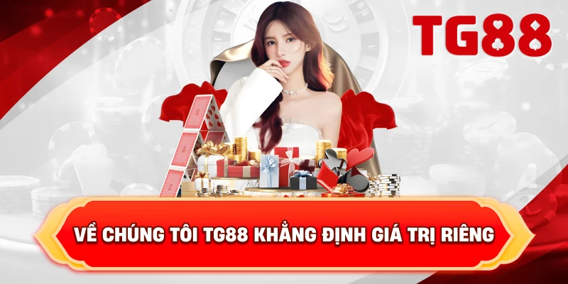 Về Chúng Tôi TG88 Khẳng Định Giá Trị Riêng