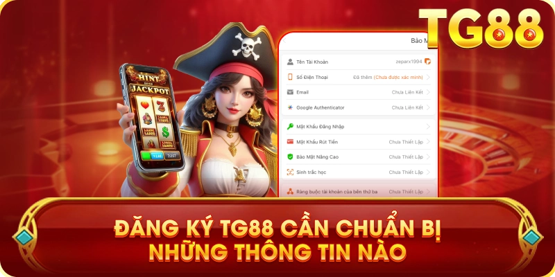 Đăng Ký TG88 Cần Chuẩn Bị Những Thông Tin Nào