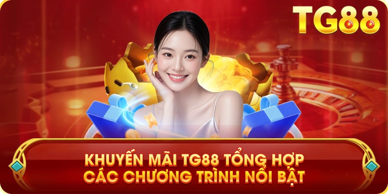 Khuyến Mãi TG88 Tổng Hợp Các Chương Trình Nổi Bật