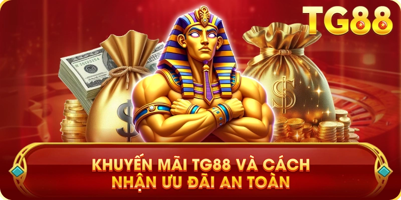 Khuyến Mãi TG88 Và Cách Nhận Ưu Đãi An Toàn