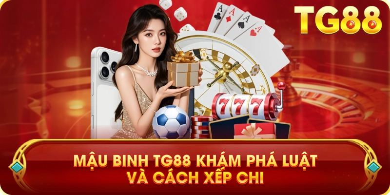 Mậu Binh TG88 Khám Phá Luật Và Cách Xếp Chi