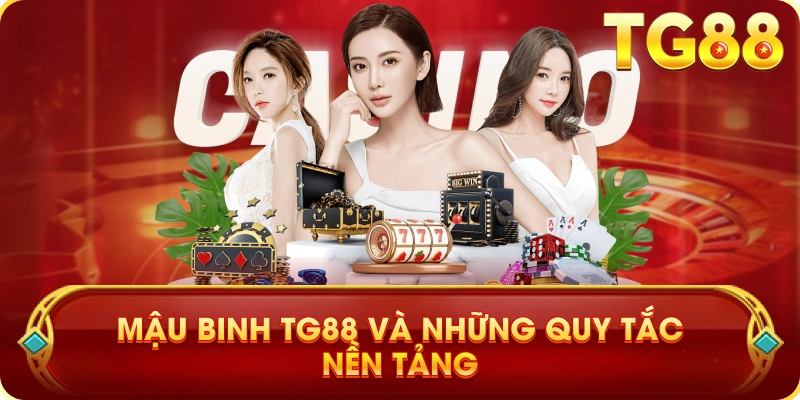 Mậu Binh TG88 Và Những Quy Tắc Nền Tảng