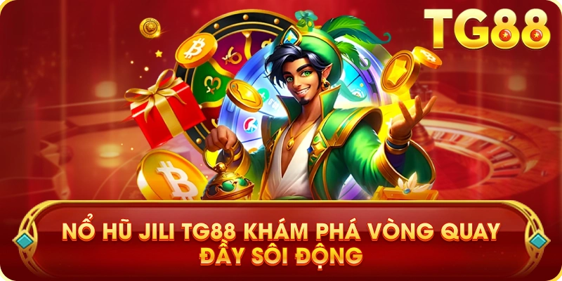 Nổ Hũ JILI TG88 Khám Phá Vòng Quay Đầy Sôi Động