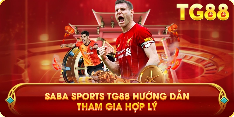 Saba Sports TG88 Hướng Dẫn Tham Gia Hợp Lý