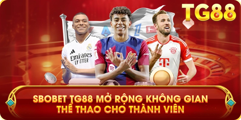 SBOBET TG88 Mở Rộng Không Gian Thể Thao Cho Thành Viên