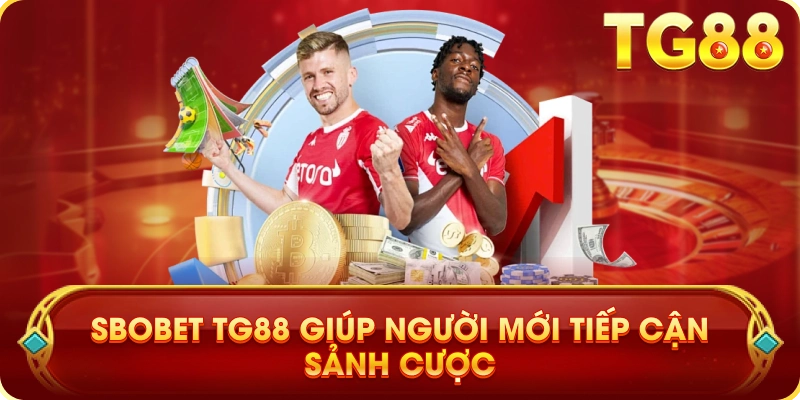 SBOBET TG88 Giúp Người Mới Tiếp Cận Sảnh Cược