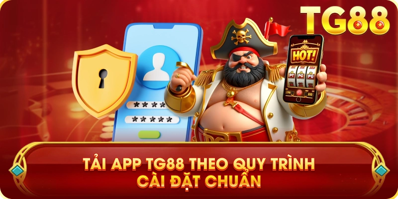 Tải App TG88 Theo Quy Trình Cài Đặt Chuẩn