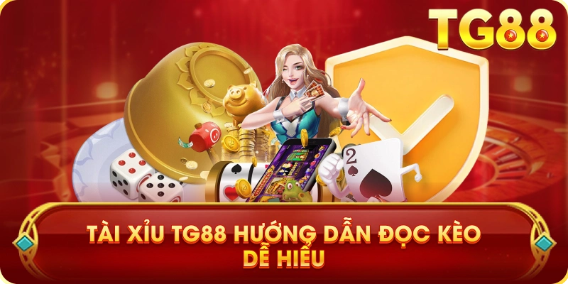 Tài Xỉu TG88 Hướng Dẫn Đọc Kèo Dễ Hiểu