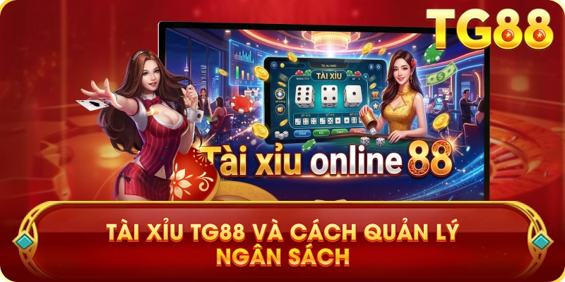 Tài Xỉu TG88 Và Cách Quản Lý Ngân Sách