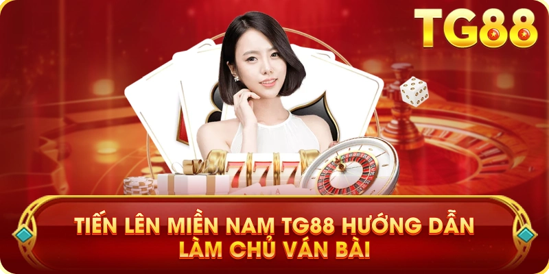 Tiến Lên Miền Nam TG88 Hướng Dẫn Làm Chủ Ván Bài