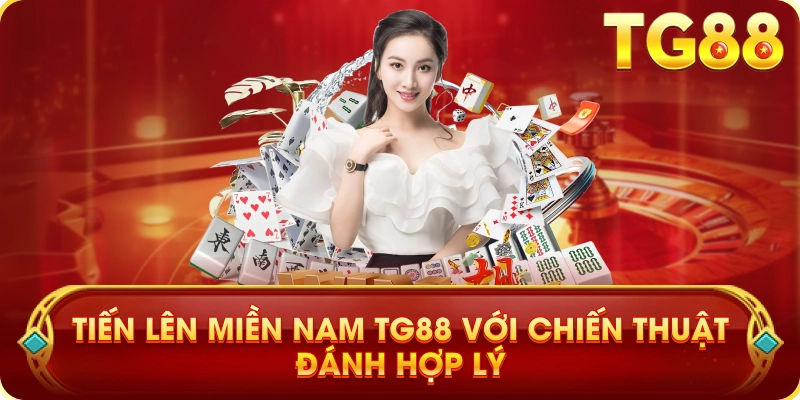 Tiến Lên Miền Nam TG88 Với Chiến Thuật Đánh Hợp Lý