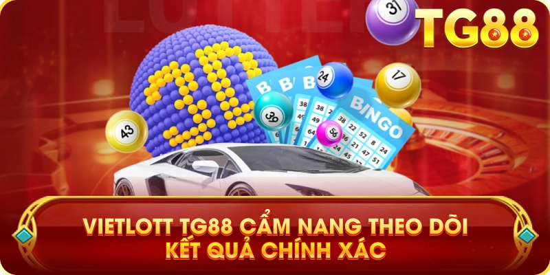 Vietlott TG88 Cẩm Nang Theo Dõi Kết Quả Chính Xác
