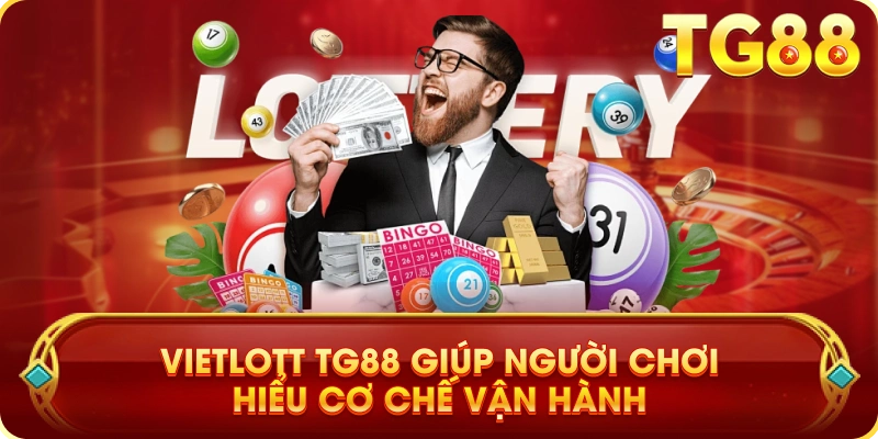 Vietlott TG88 Giúp Người Chơi Hiểu Cơ Chế Vận Hành