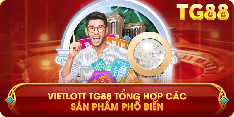 Vietlott TG88 Tổng Hợp Các Sản Phẩm Phổ Biến