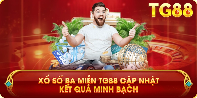 Xổ Số Ba Miền TG88 Cập Nhật Kết Quả Minh Bạch