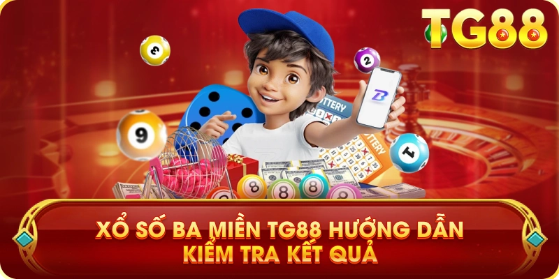 Xổ Số Ba Miền TG88 Hướng Dẫn Kiểm Tra Kết Quả