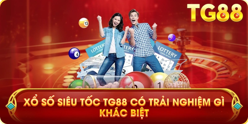 Xổ Số Siêu Tốc TG88 Có Trải Nghiệm Gì Khác Biệt