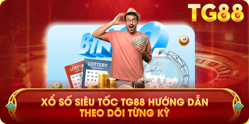 Xổ Số Siêu Tốc TG88 Hướng Dẫn Theo Dõi Từng Kỳ