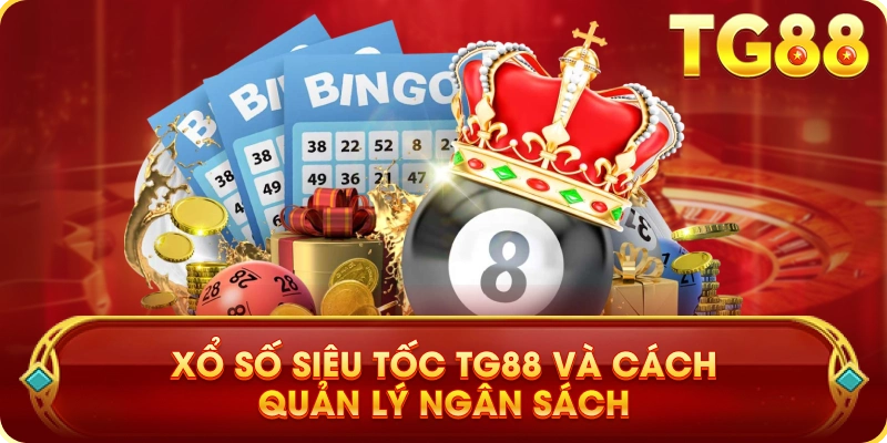 Xổ Số Siêu Tốc TG88 Và Cách Quản Lý Ngân Sách